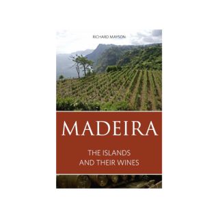 Madeira: the Islands and their Wines